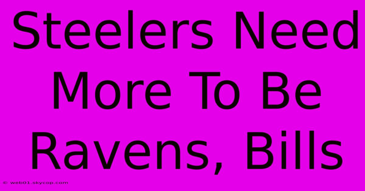 Steelers Need More To Be Ravens, Bills