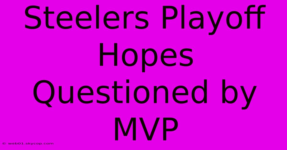 Steelers Playoff Hopes Questioned By MVP