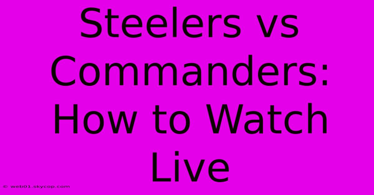 Steelers Vs Commanders: How To Watch Live