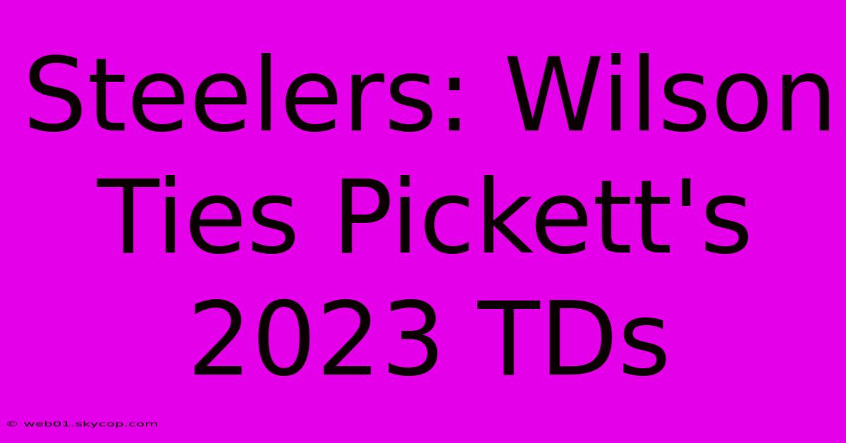 Steelers: Wilson Ties Pickett's 2023 TDs