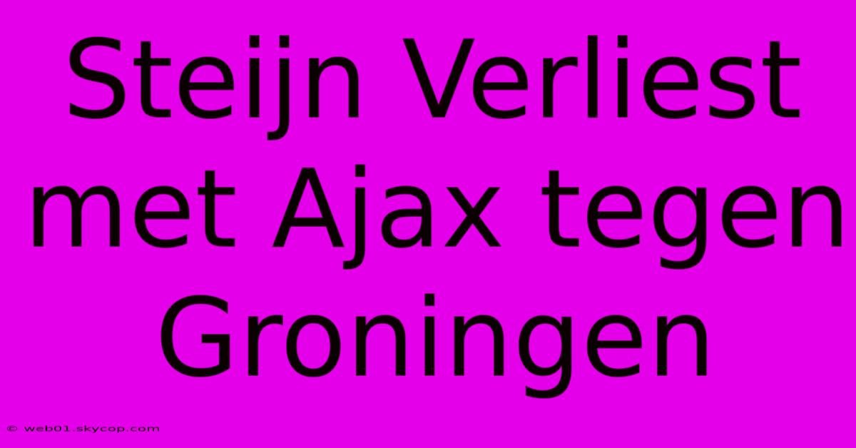 Steijn Verliest Met Ajax Tegen Groningen