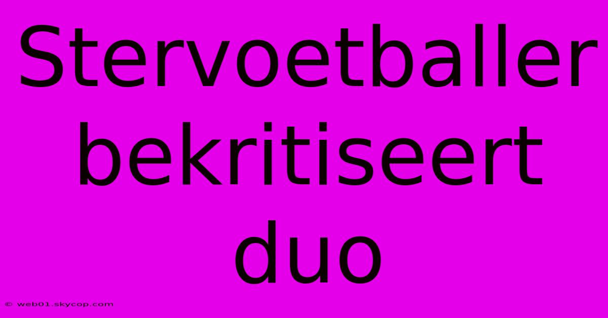 Stervoetballer Bekritiseert Duo