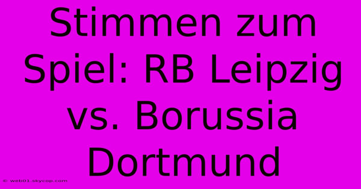 Stimmen Zum Spiel: RB Leipzig Vs. Borussia Dortmund