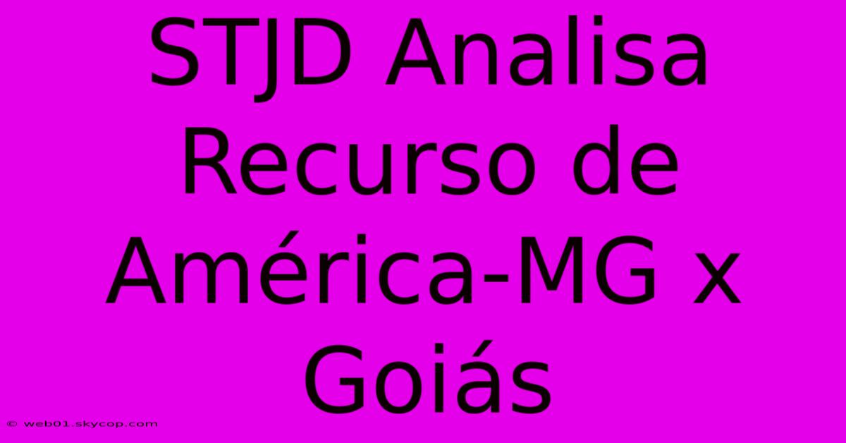 STJD Analisa Recurso De América-MG X Goiás 