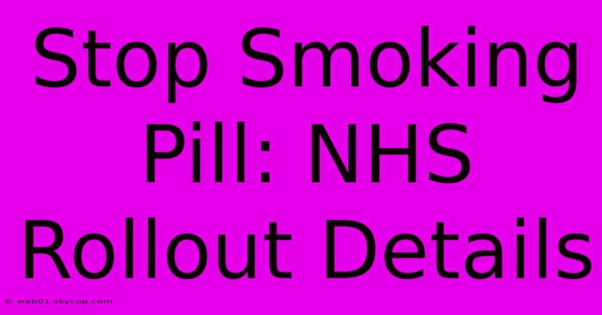 Stop Smoking Pill: NHS Rollout Details