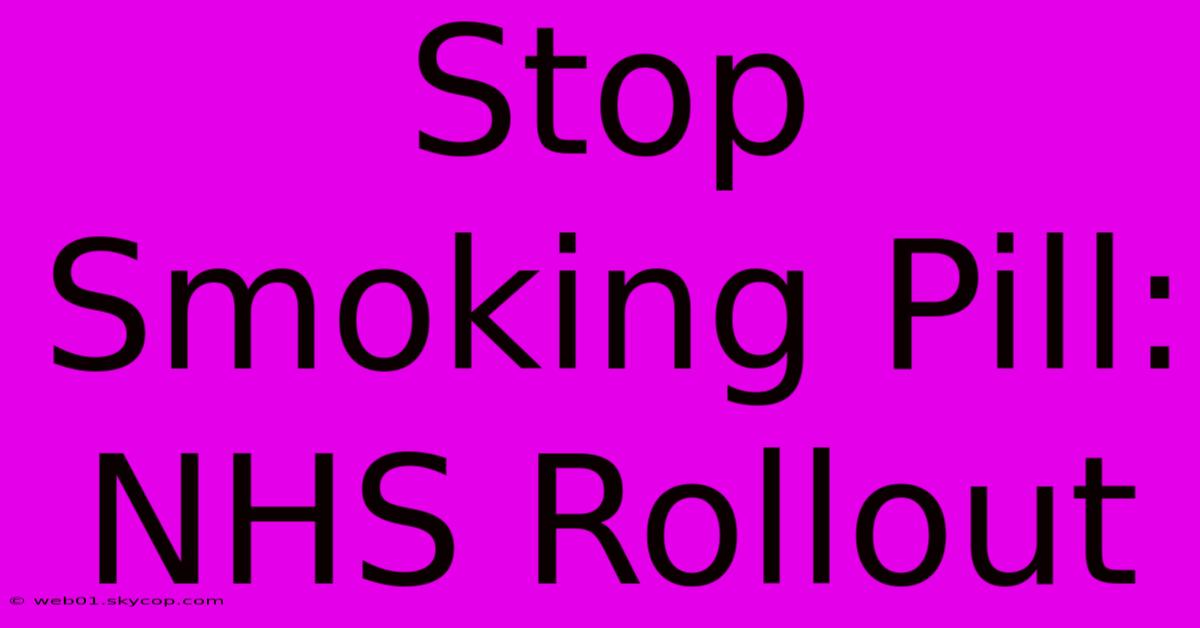 Stop Smoking Pill: NHS Rollout