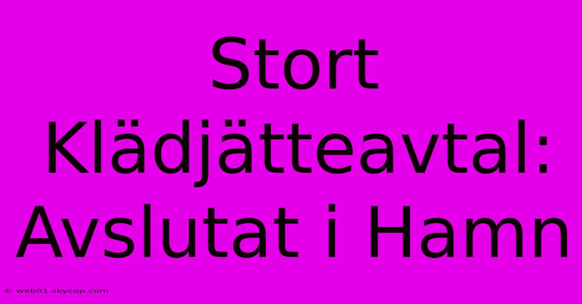 Stort Klädjätteavtal: Avslutat I Hamn