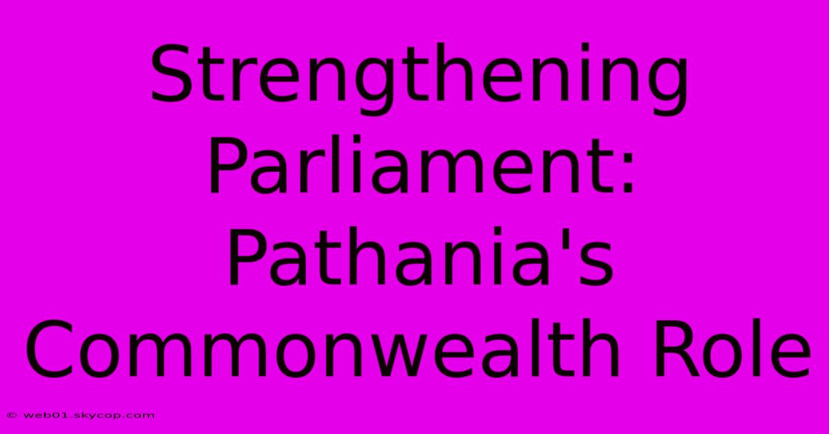 Strengthening Parliament: Pathania's Commonwealth Role 