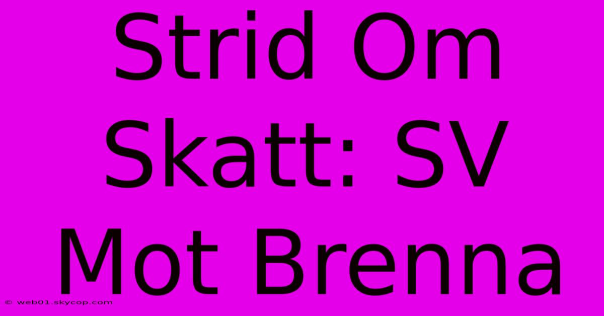 Strid Om Skatt: SV Mot Brenna