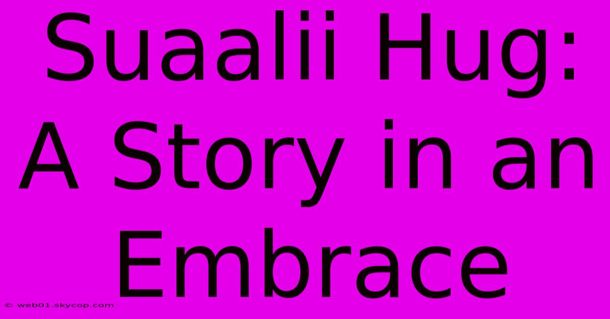 Suaalii Hug:  A Story In An Embrace 