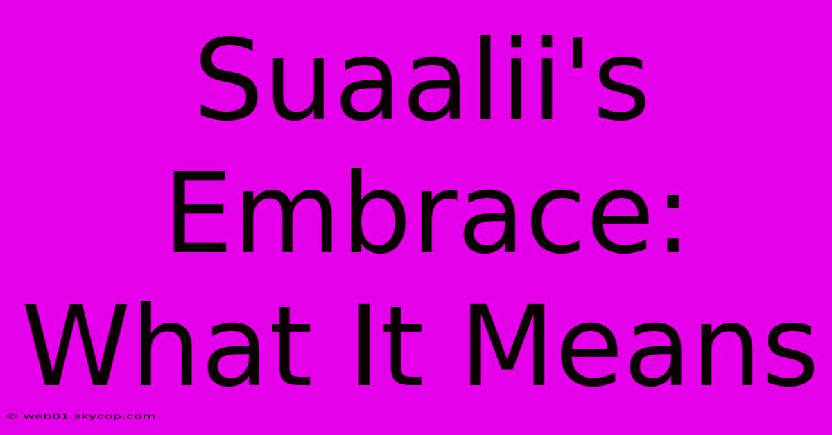 Suaalii's Embrace: What It Means