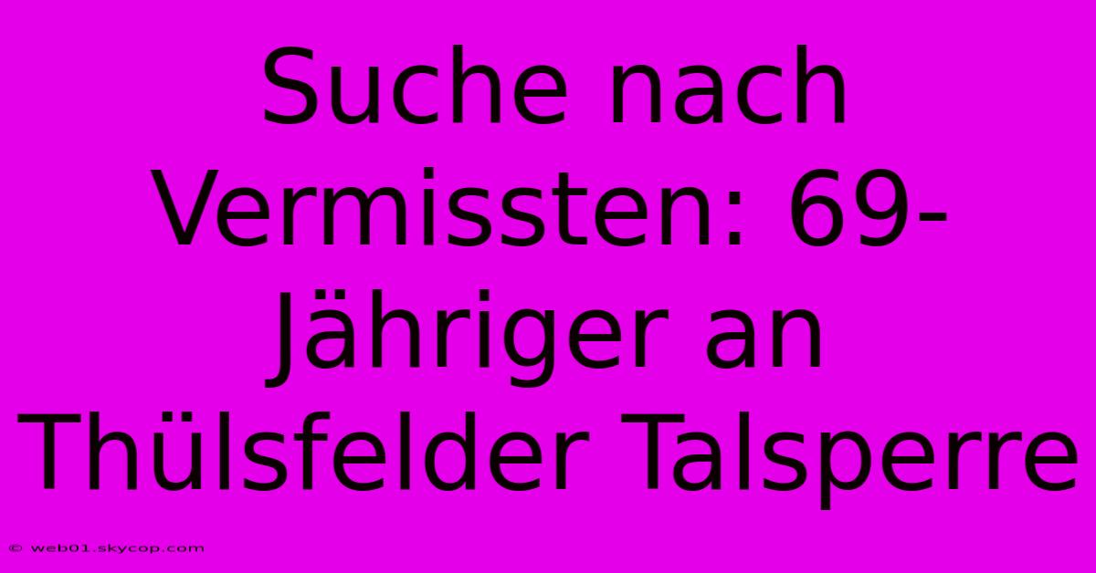 Suche Nach Vermissten: 69-Jähriger An Thülsfelder Talsperre