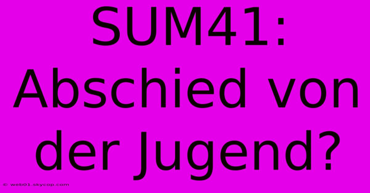 SUM41: Abschied Von Der Jugend?