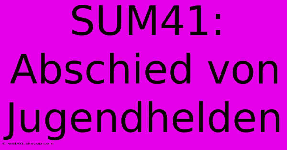 SUM41: Abschied Von Jugendhelden