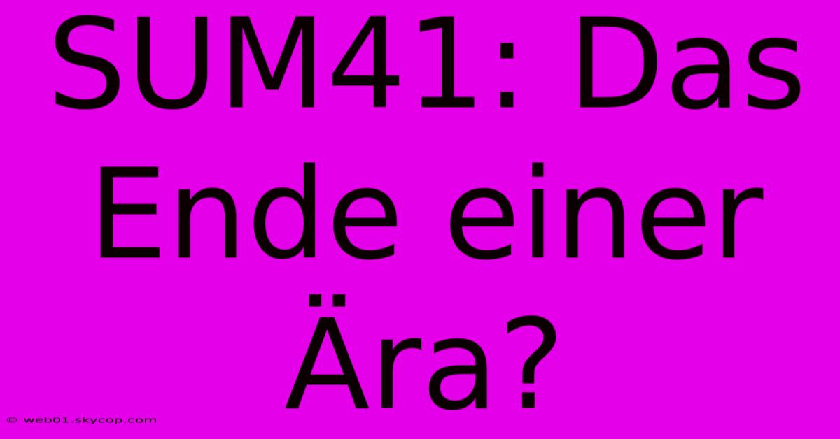 SUM41: Das Ende Einer Ära?