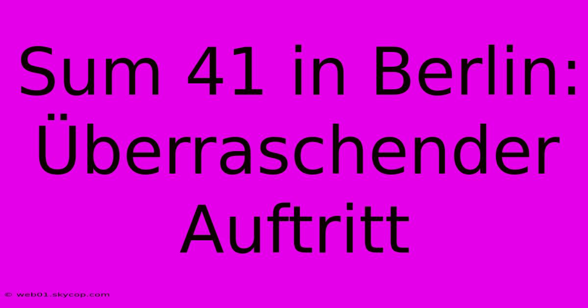 Sum 41 In Berlin: Überraschender Auftritt