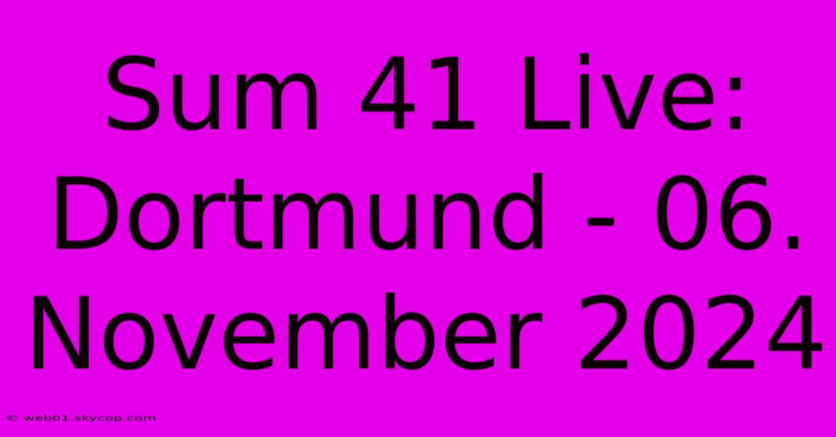 Sum 41 Live: Dortmund - 06. November 2024