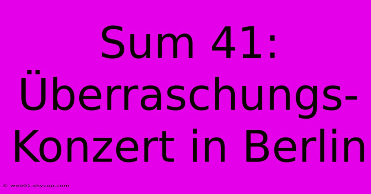 Sum 41: Überraschungs-Konzert In Berlin