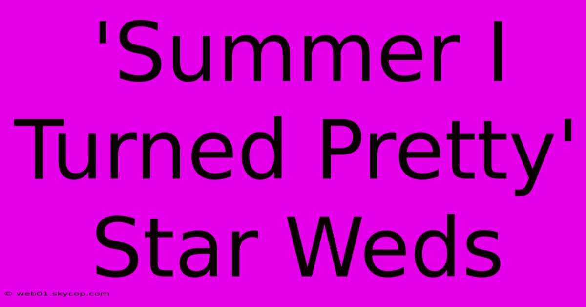 'Summer I Turned Pretty' Star Weds