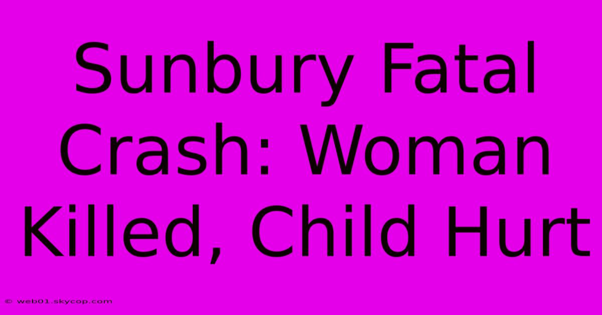 Sunbury Fatal Crash: Woman Killed, Child Hurt