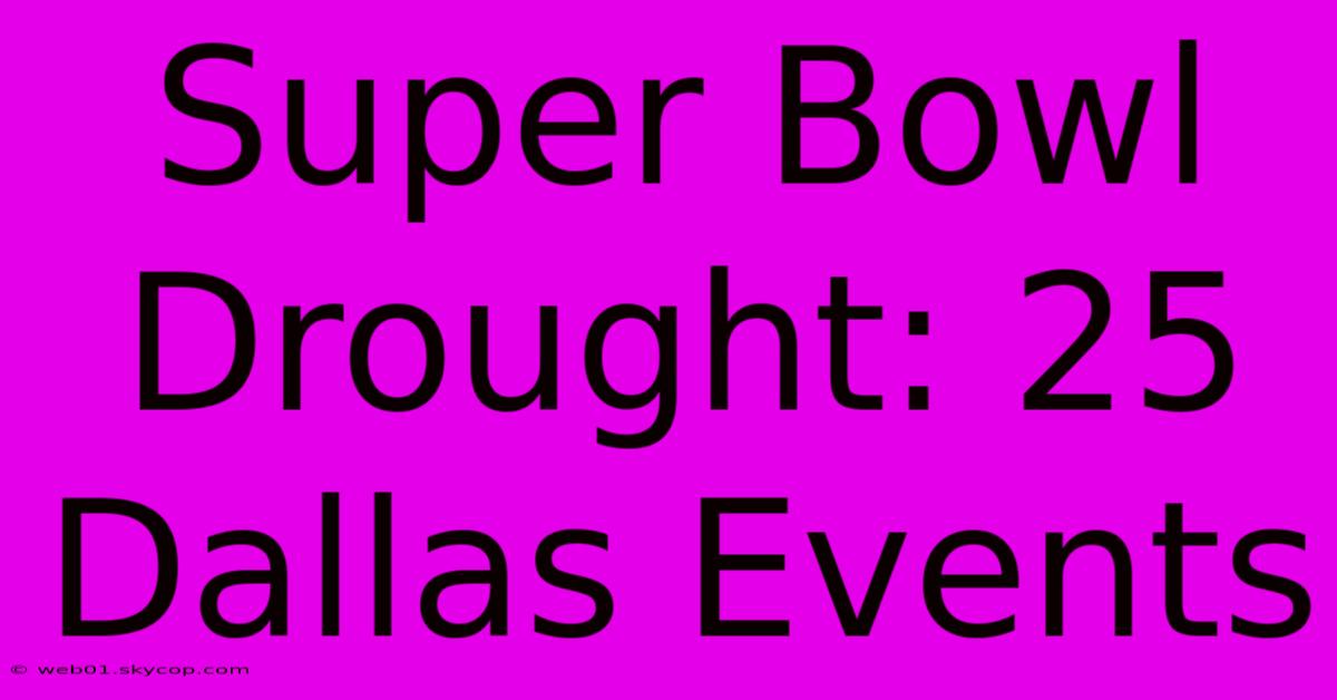 Super Bowl Drought: 25 Dallas Events