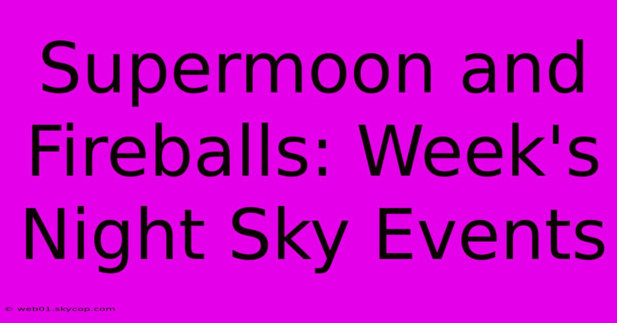 Supermoon And Fireballs: Week's Night Sky Events 