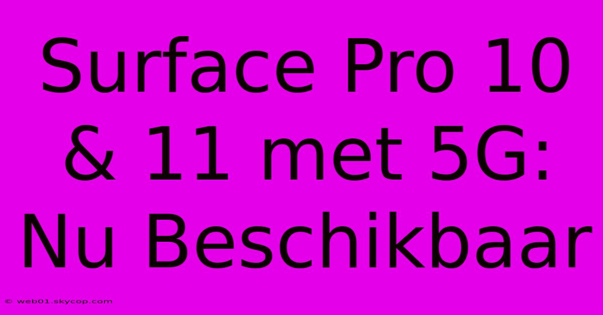 Surface Pro 10 & 11 Met 5G: Nu Beschikbaar