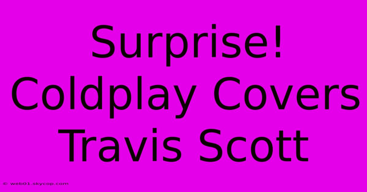 Surprise! Coldplay Covers Travis Scott