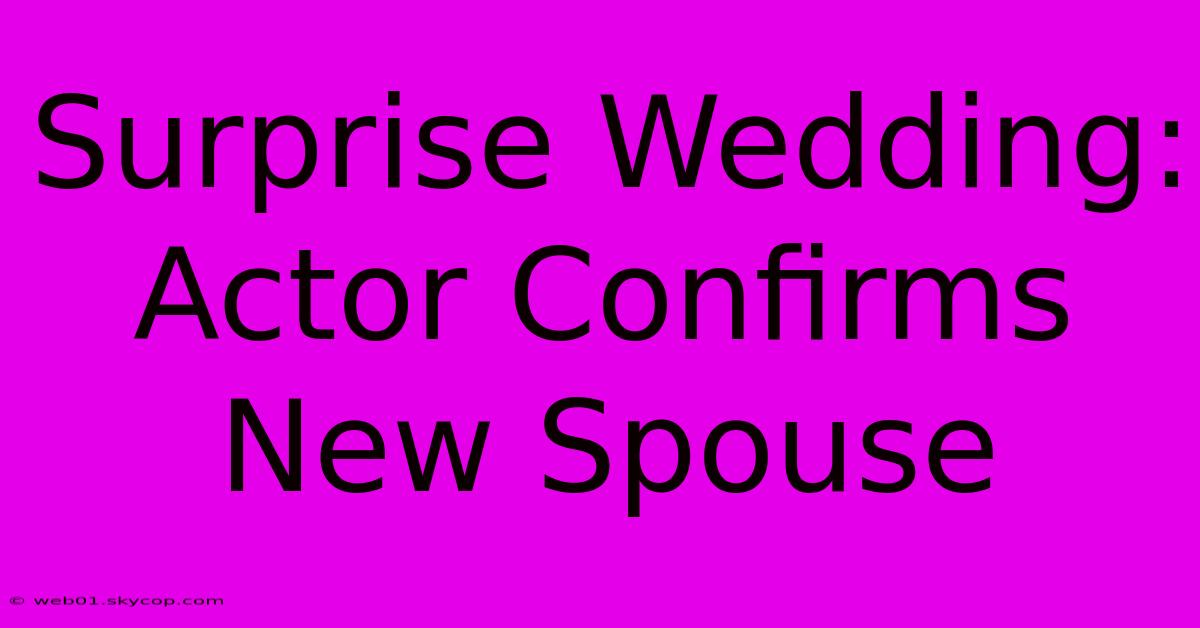 Surprise Wedding: Actor Confirms New Spouse