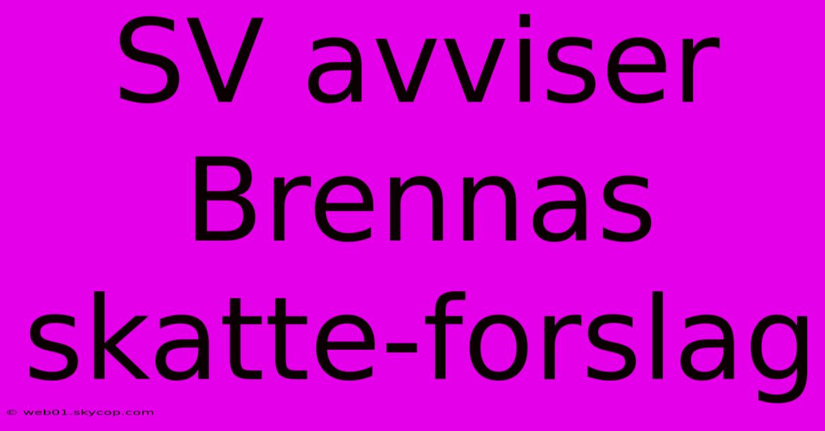 SV Avviser Brennas Skatte-forslag