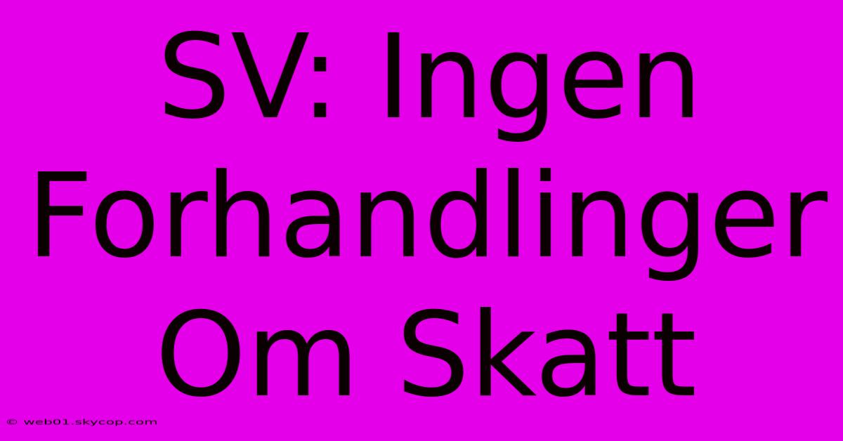 SV: Ingen Forhandlinger Om Skatt 