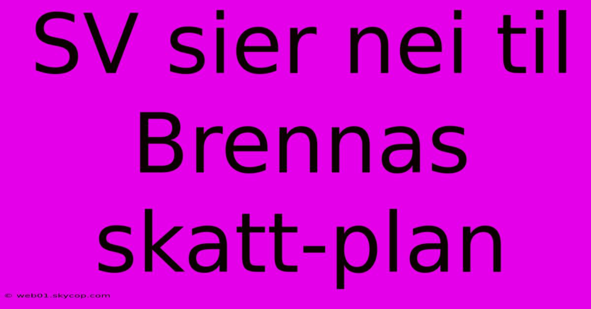 SV Sier Nei Til Brennas Skatt-plan