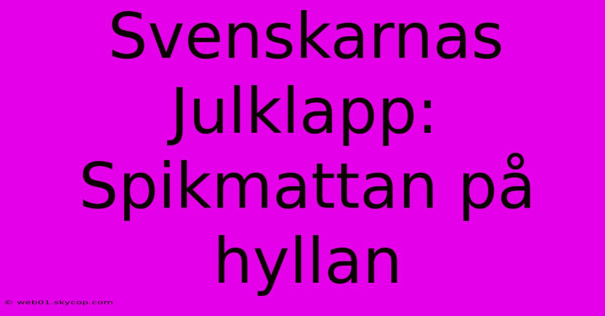 Svenskarnas Julklapp: Spikmattan På Hyllan