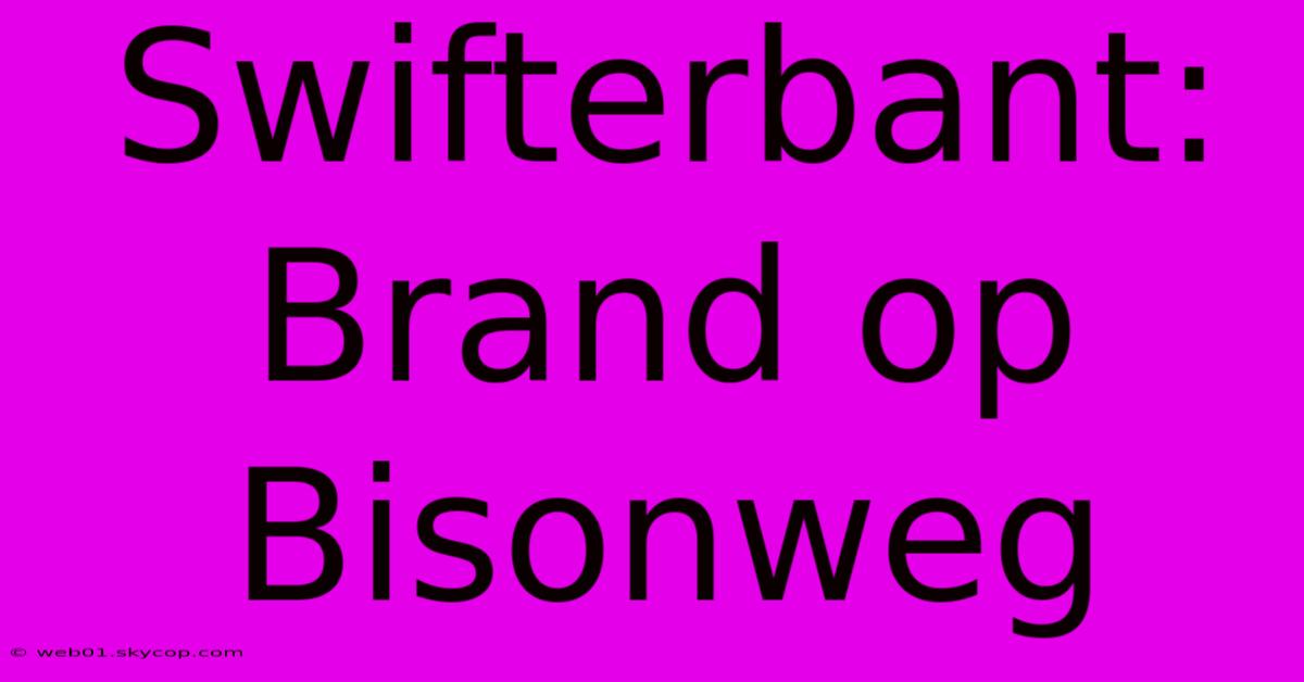 Swifterbant: Brand Op Bisonweg 