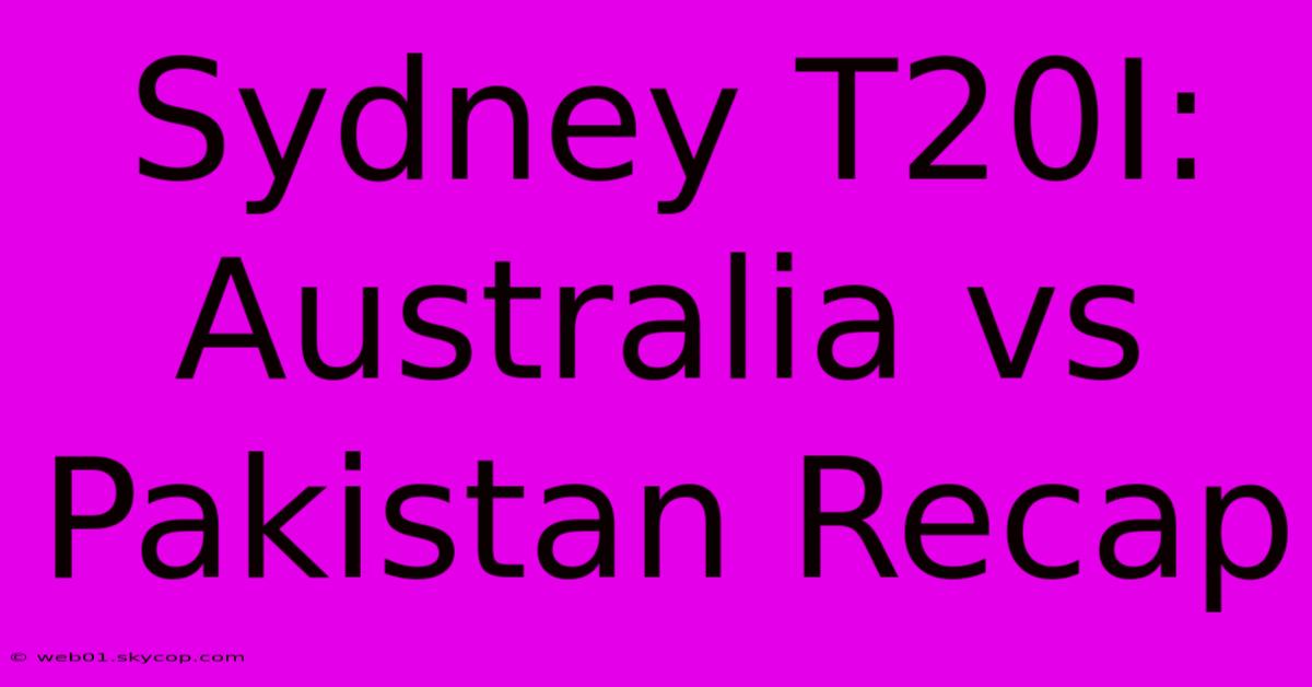 Sydney T20I: Australia Vs Pakistan Recap