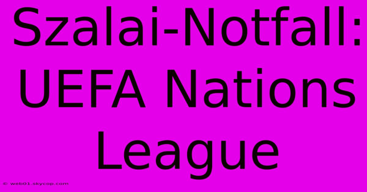 Szalai-Notfall: UEFA Nations League