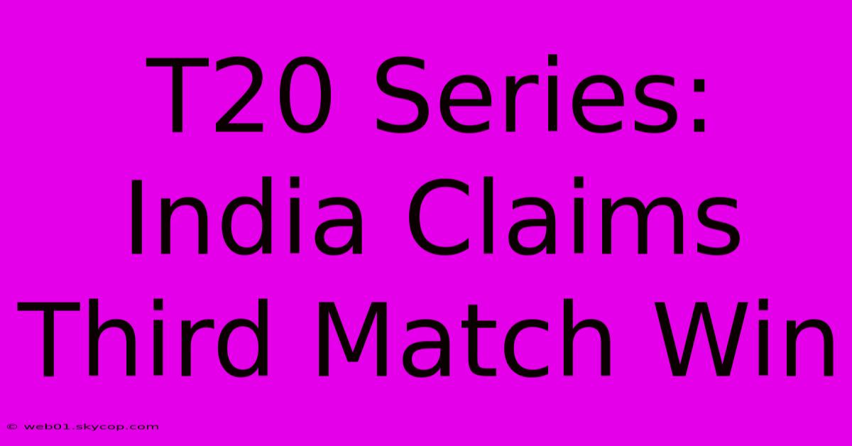 T20 Series: India Claims Third Match Win 