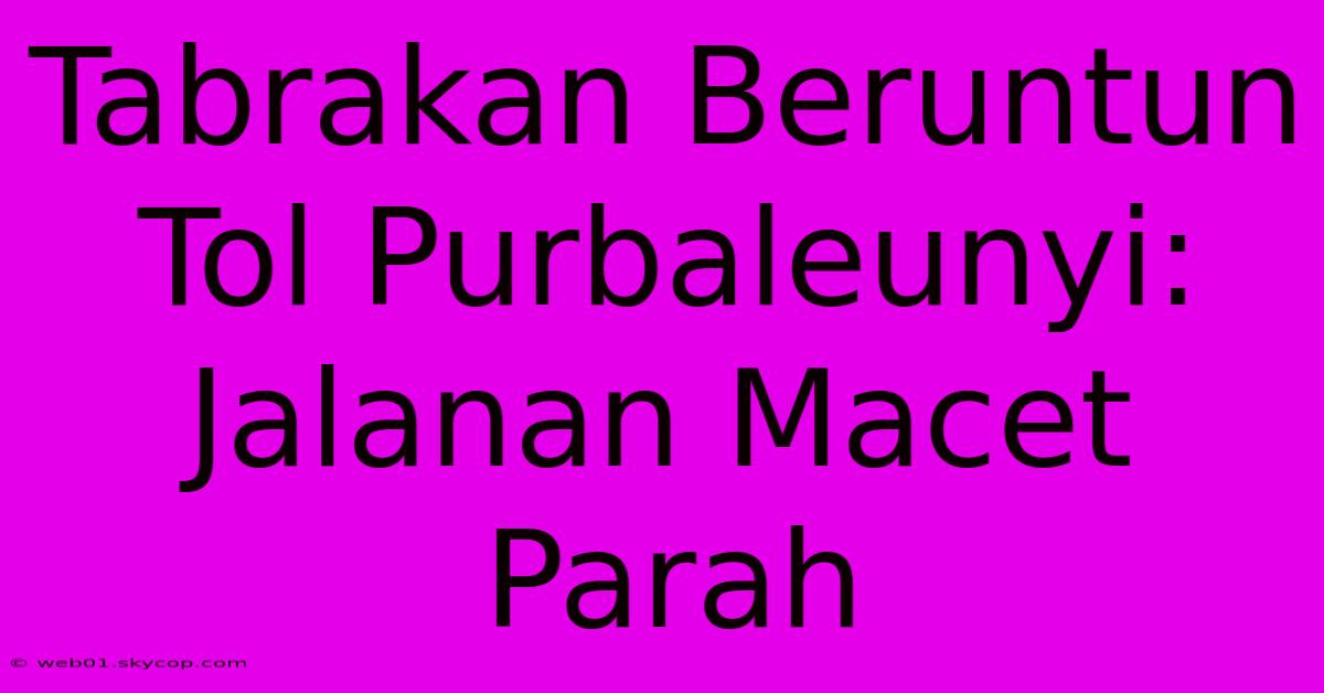 Tabrakan Beruntun Tol Purbaleunyi: Jalanan Macet Parah