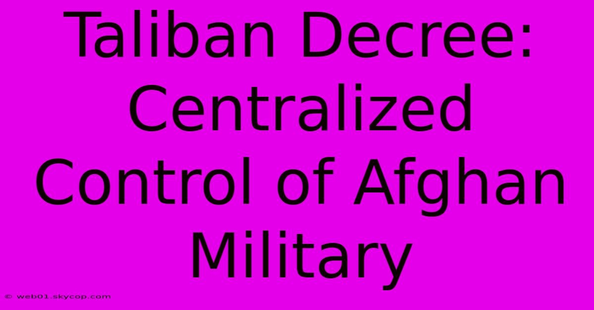 Taliban Decree: Centralized Control Of Afghan Military