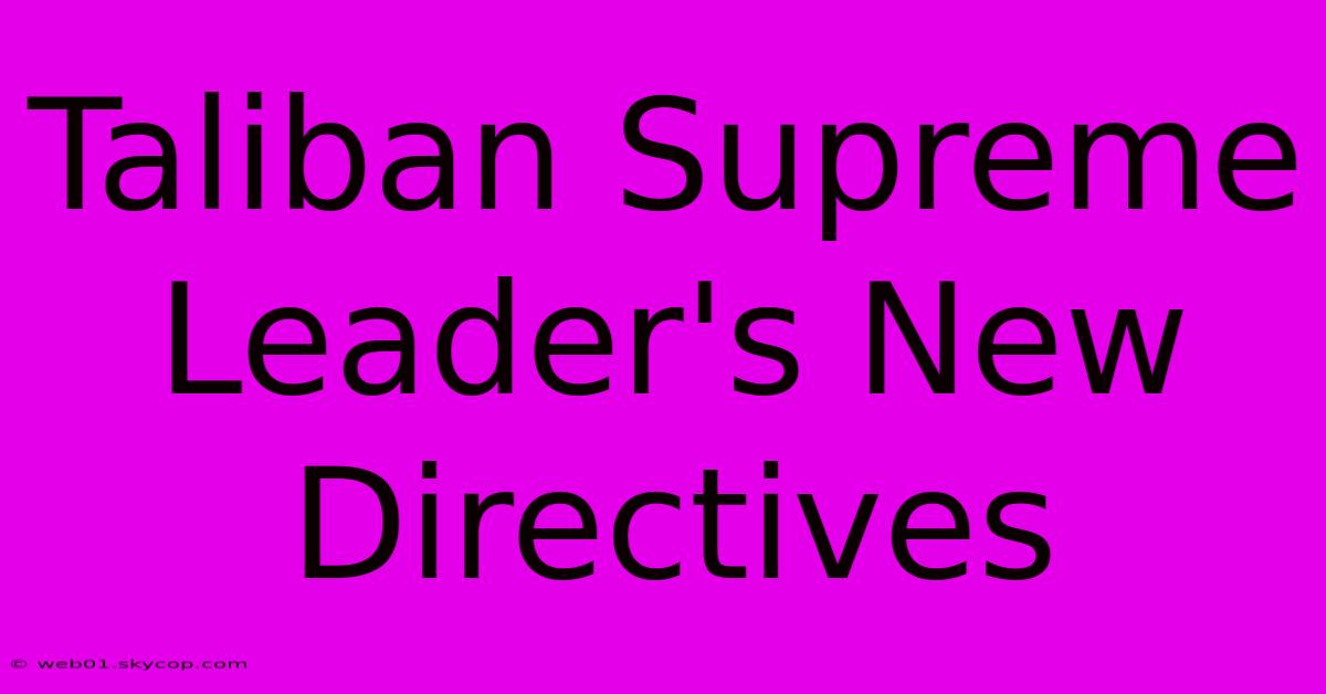 Taliban Supreme Leader's New Directives 