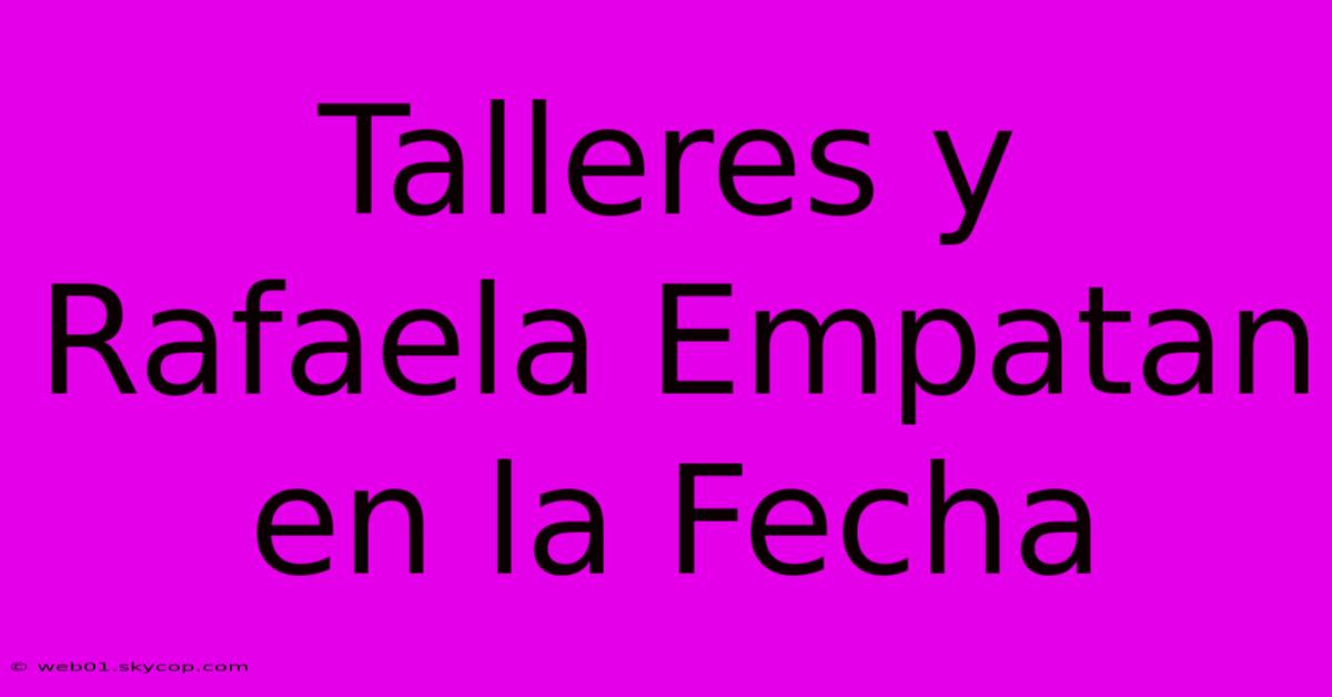 Talleres Y Rafaela Empatan En La Fecha 