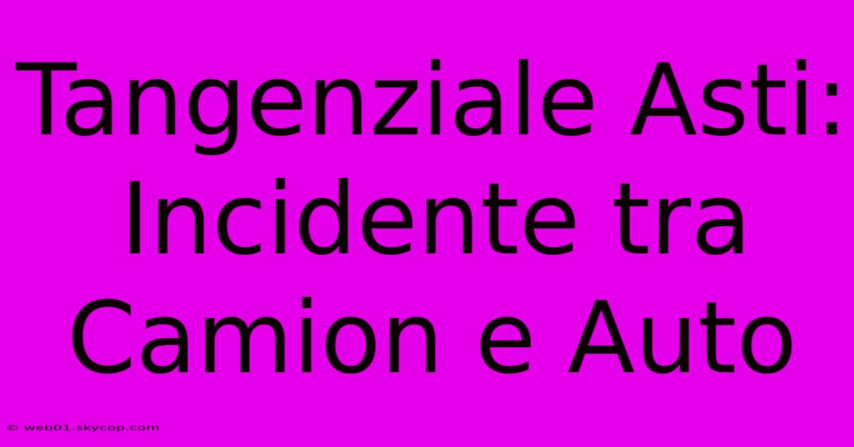 Tangenziale Asti: Incidente Tra Camion E Auto