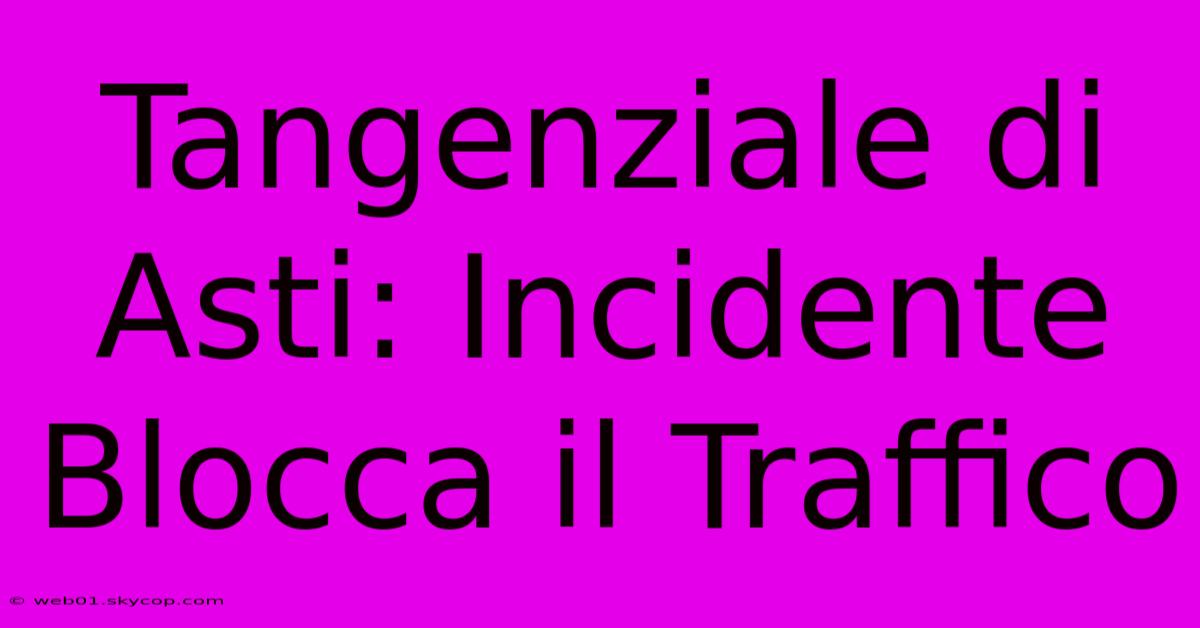 Tangenziale Di Asti: Incidente Blocca Il Traffico