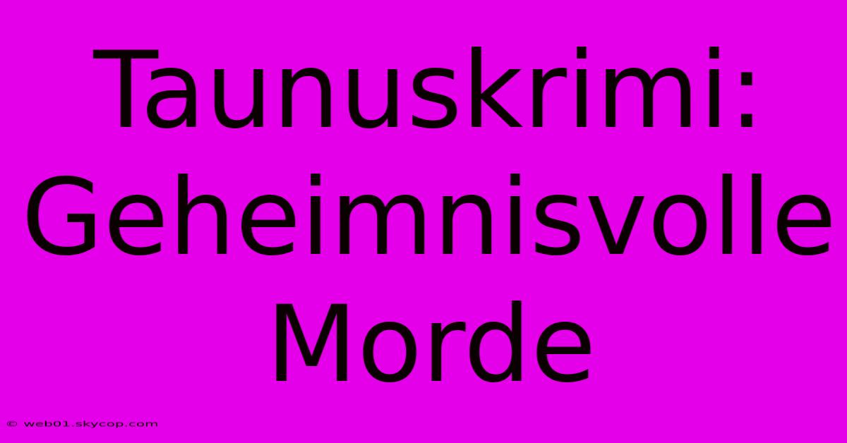 Taunuskrimi: Geheimnisvolle Morde