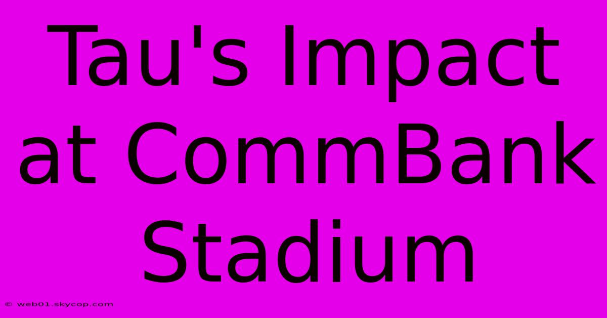 Tau's Impact At CommBank Stadium