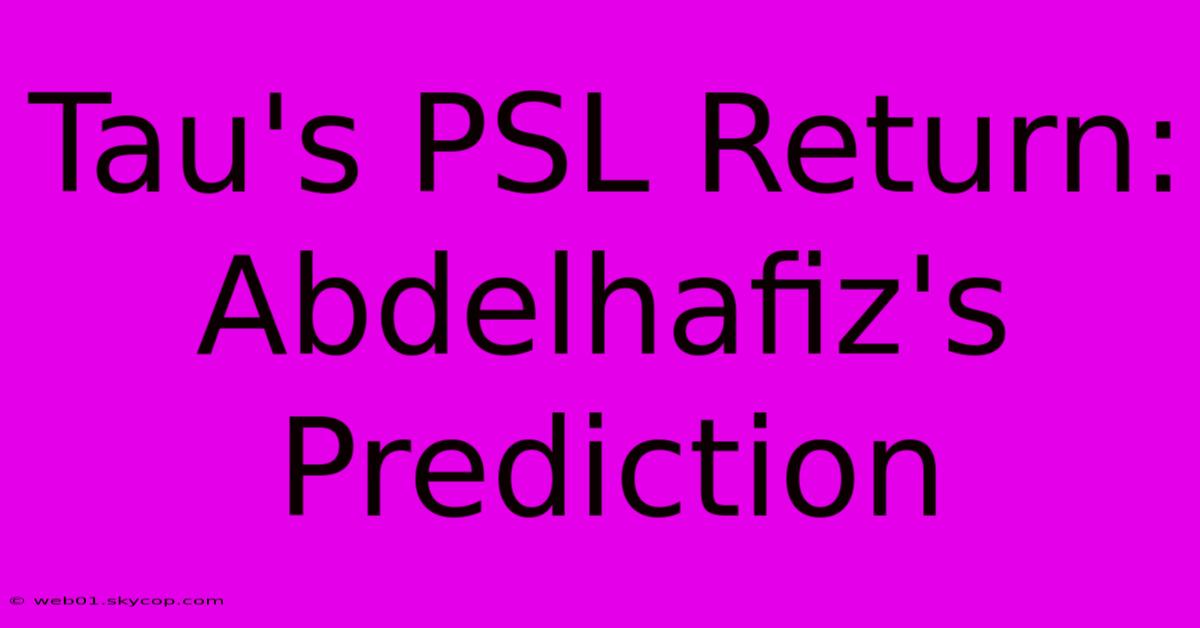 Tau's PSL Return: Abdelhafiz's Prediction 