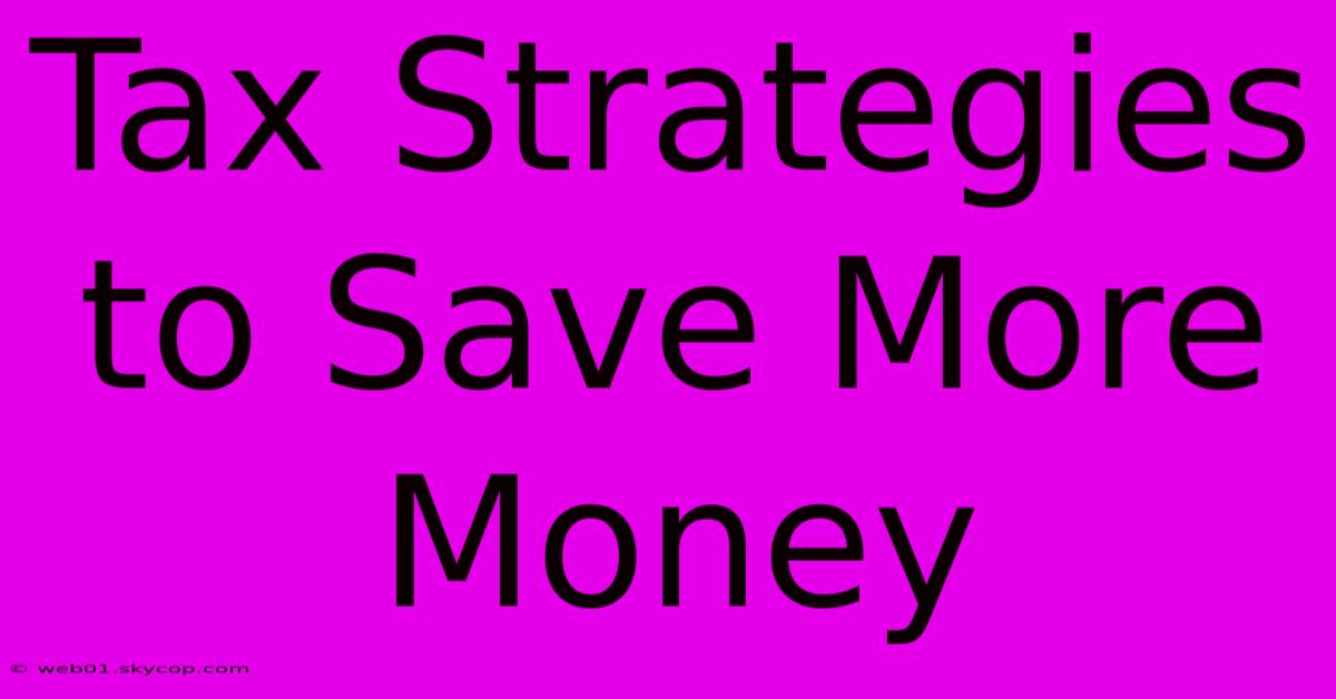 Tax Strategies To Save More Money