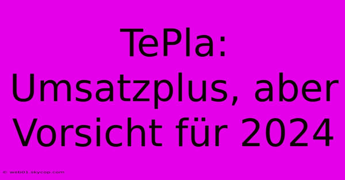 TePla: Umsatzplus, Aber Vorsicht Für 2024