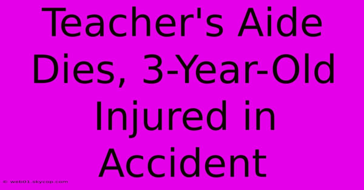 Teacher's Aide Dies, 3-Year-Old Injured In Accident