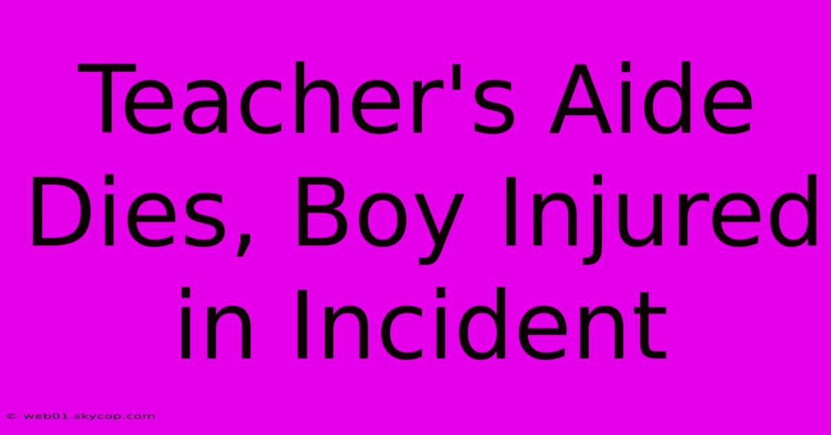 Teacher's Aide Dies, Boy Injured In Incident